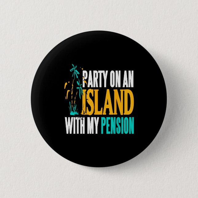 Party On Beachside Paradise With My Pension Fun  Button (Vorderseite)