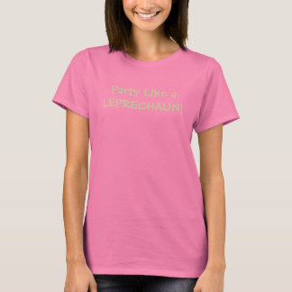 Party wie ein LEPRECHAUN! T-Shirt