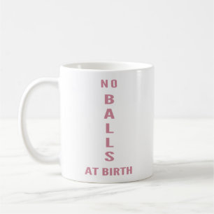 "Pas de couilles à la naissance" Tasse café drôle