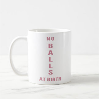 "Pas de couilles à la naissance" Tasse café drôle