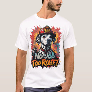 Pas De Travail Trop Ruff ! T-shirt Chien pompier -