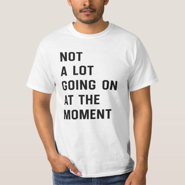 Pas Grand-Chose En Ce Moment De T-Shirt (Devant)