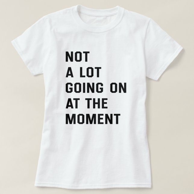 Pas Grand-Chose En Ce Moment De T-Shirt (Design devant)