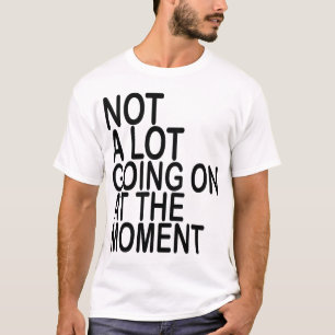 Pas Grand-Chose En Ce Moment T-Shirts MK
