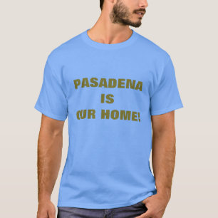 PASADENA IST UNSERE ZUHAUSE! T-Shirt