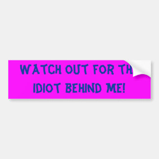 Passen Sie heraus für den Idioten hinter mir auf! Autoaufkleber