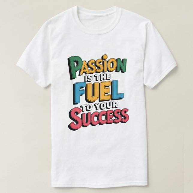 Passion Fuel Success  T-Shirt (Design vorne)