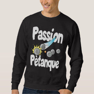 Passion Petanque für Petanque-Spieler Sweatshirt