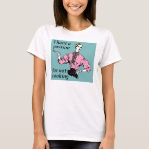Passion pour ne pas cuisiner T-shirt drôle