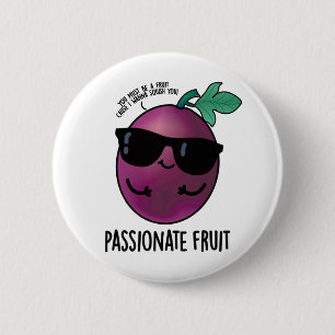 Passionate Fruit Funny Passion Fruit Pun Button