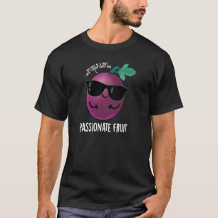 Passionate Fruit Funny Passion Fruit Pun Dark BG T-Shirt
