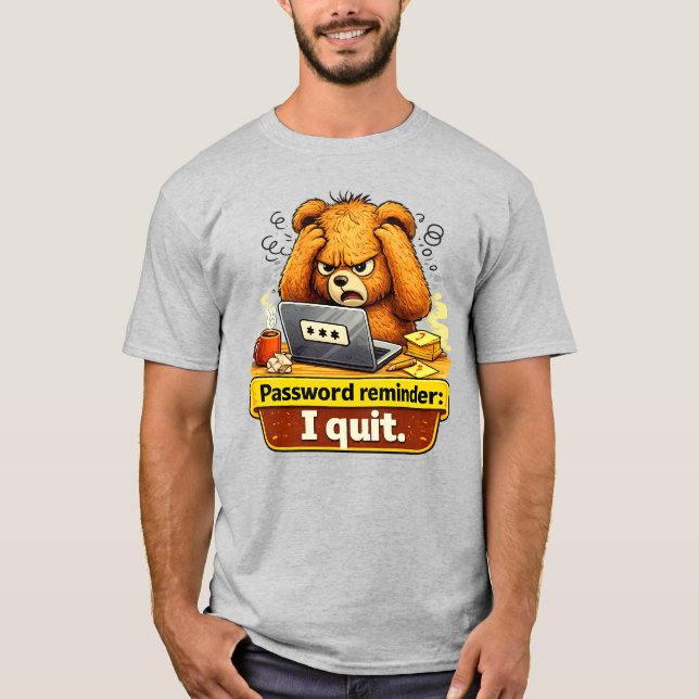 Password Reminder I Quit Funny Teddy Bear T-Shirt (Devant)