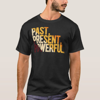 Past Present Powerful T-Shirt