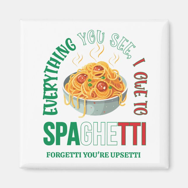 Pasta ALLES, WAS SIE SEHEN, DAS ICH DEM SPAGHETTI- Magnet (Vorne)