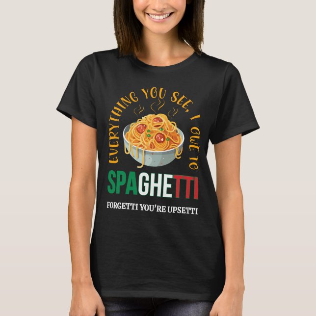 Pasta ALLES, WAS SIE SEHEN, DAS ICH DEM SPAGHETTI- T-Shirt (Vorderseite)