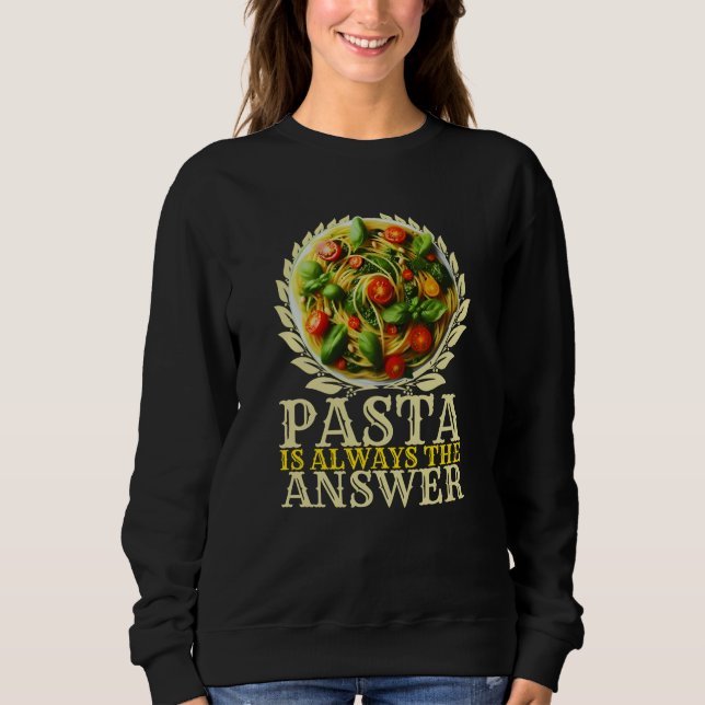 Pasta ist immer die Antwort Sweatshirt (Vorderseite)