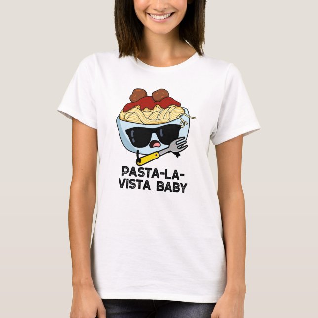 Pasta-la-vista Baby Funny Food Pasta Pun T-Shirt (Vorderseite)