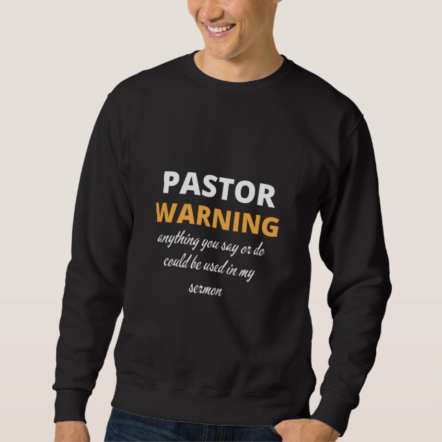 Pastor warnt alles, was Sie sagen oder tun Sweatshirt (Vorderseite)