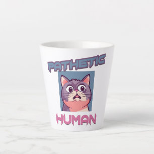 Pathetic Human - Funny Cat Design Milchtasse
