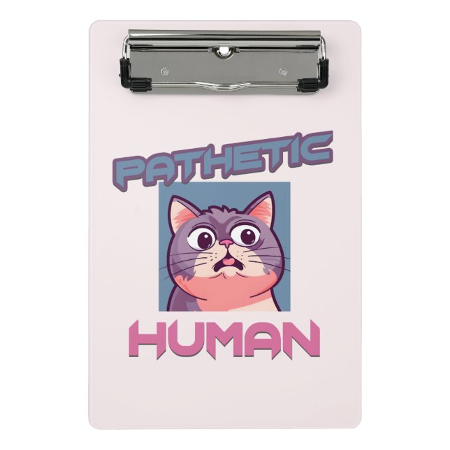 Pathetic Human - Funny Cat Design Mini Klemmbrett (Vorderseite)