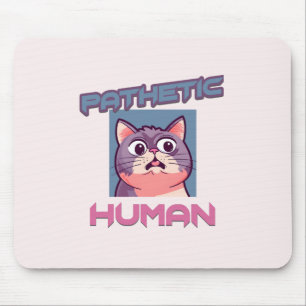 Pathetic Human - Funny Cat Design Mousepad