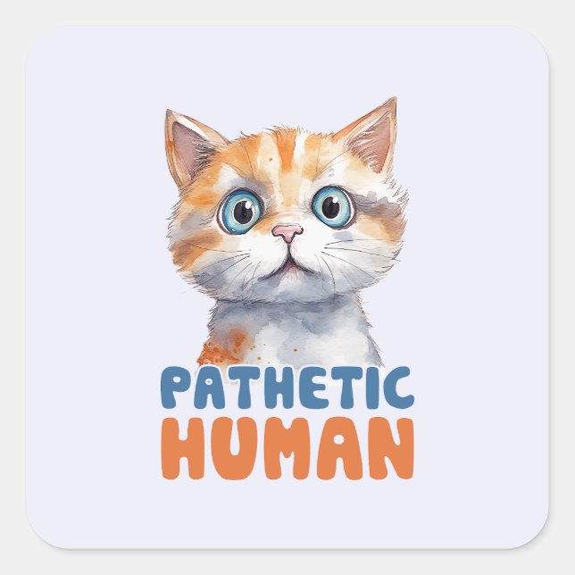 Pathetischer Mensch - Sarcastic Cat Design Quadratischer Aufkleber (Vorderseite)