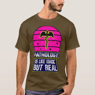 Pathologie ist wie Magie, aber real T-Shirt