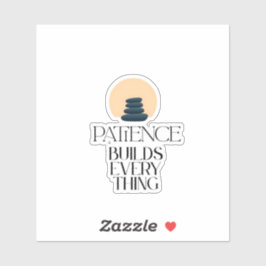 Patience Builds Everything Minimal Quote Sticker