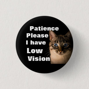 Patience please I have low vision badge Button