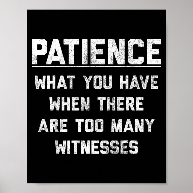 Patience What You Have When There Are Too Many Wit Poster (Vorne)