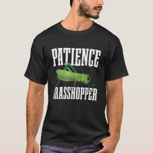 Patient Grasshopper für alle Bug- und Insektenlüft T-Shirt
