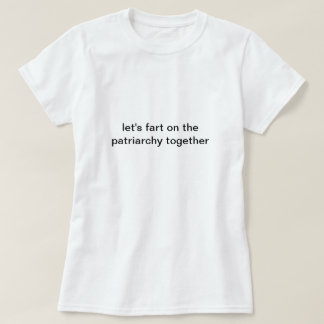 Patriarchalisches Farting Shirt