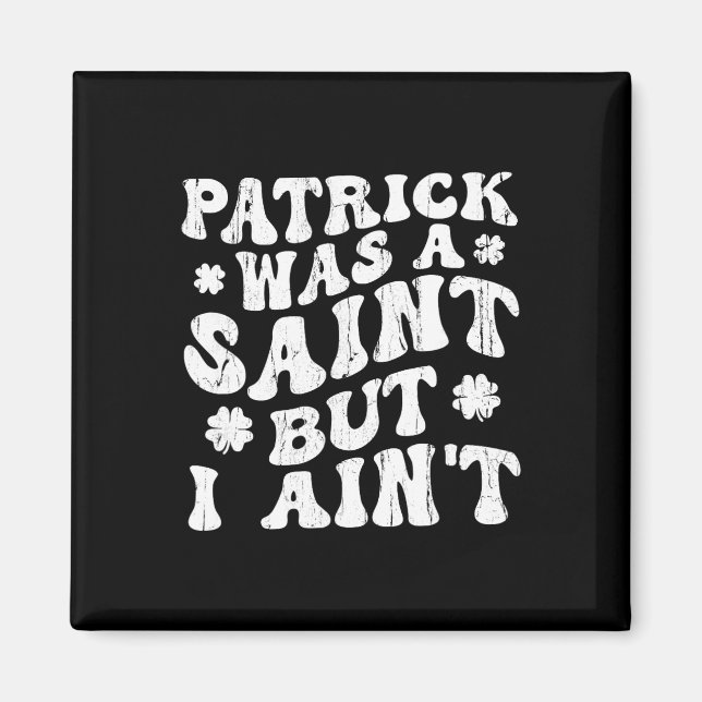 Patrick war ein Heiliger, aber ich nicht, St. Patr Magnet (Vorne)