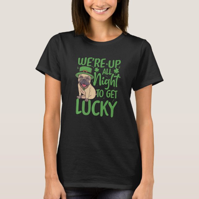 Patrick's Day We're up all night to get lucky Funn T-Shirt (Vorderseite)
