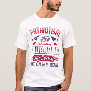 Patriotismus ist in meinem Herzen getragen, nicht  T-Shirt
