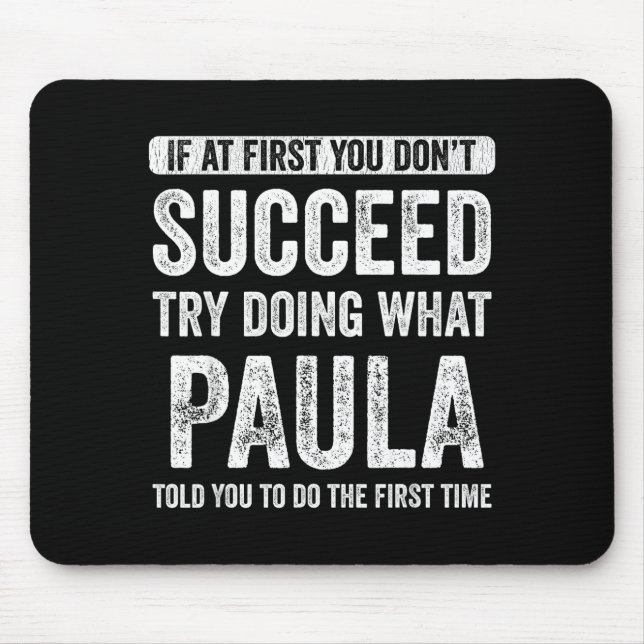 Paula If At First You Don't Succeed Try Doing What Mousepad (Vorne)