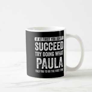 Paula Wenn beim ersten Mal nichts gelingt, versuch Kaffeetasse