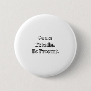 Pause. Atmen. Seien Sie anwesend. Hinweis Zitat St Button