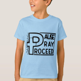 PAUSE PRAY PROCEED T-Shirt