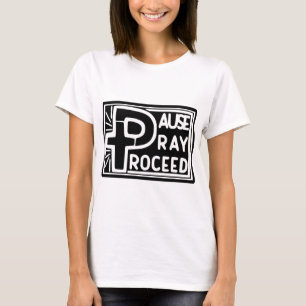 PAUSE PRAY PROCEED T-Shirt