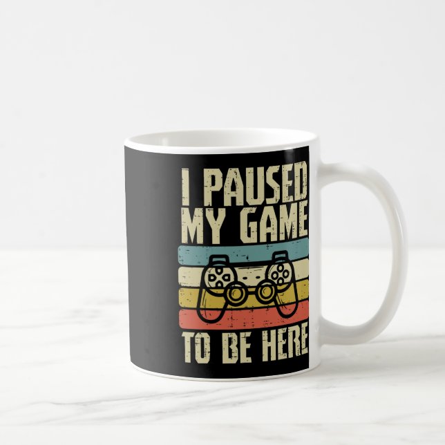 Paused My Game To Be Here Video Game Controller Bo Kaffeetasse (Rechts)