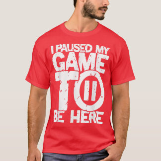 Pausen mein Spiel hier Arcade-Spieler sein  T-Shirt