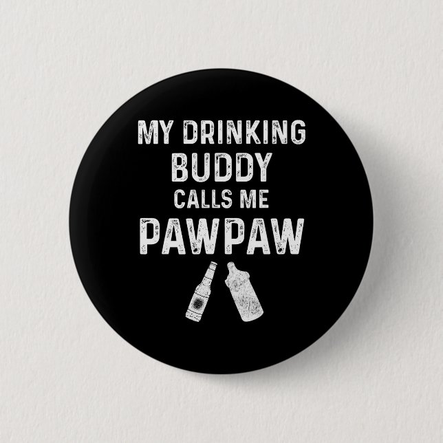 Paw Paw New Grandpa Pawpaw Funny My Drinking Buddy Button (Vorderseite)