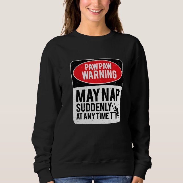 PawPaw Warning May Nap Suddenly At Any Time, Sarca Sweatshirt (Vorderseite)