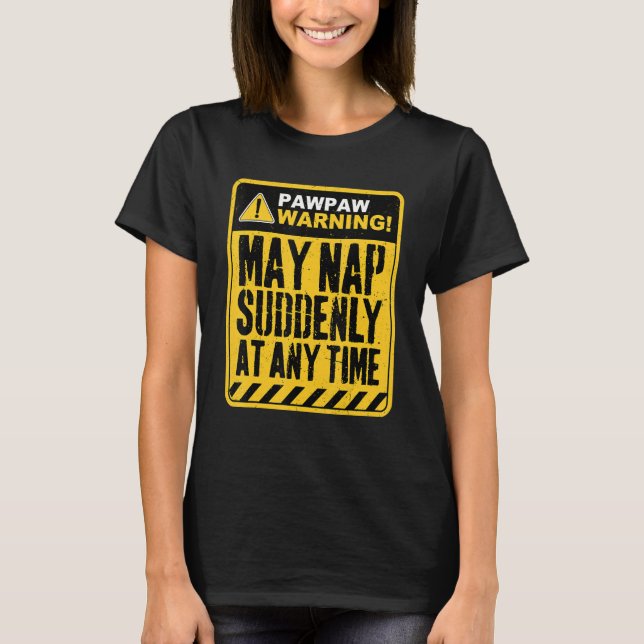 PawPaw Warning May Nap Suddenly At Any Time T-Shirt (Vorderseite)