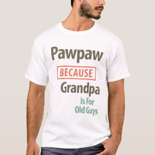 PawPaw, weil Großvater für alte Typ ist T-Shirt