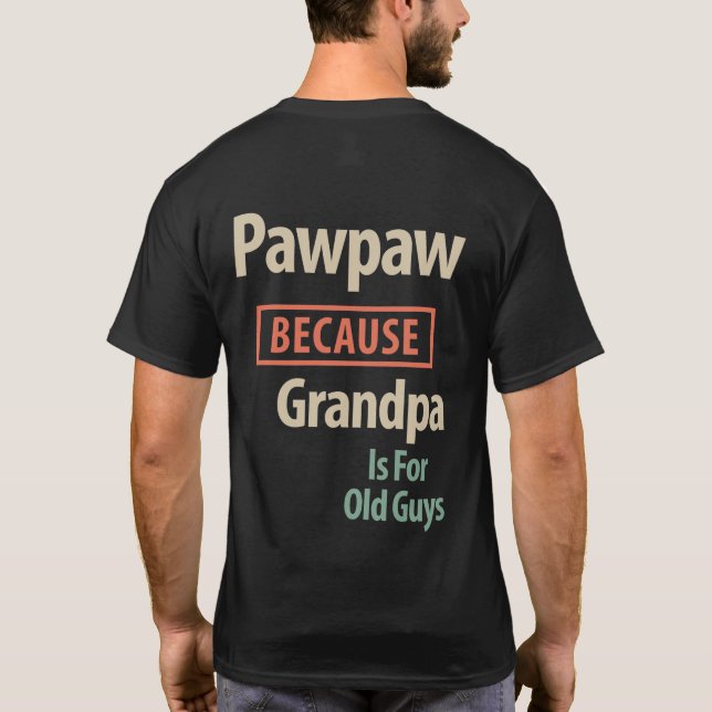 PawPaw, weil Großvater für alte Typ ist T-Shirt (Rückseite)