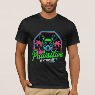 Pawsitive ist meine Einstellung Chihuahua  T-Shirt