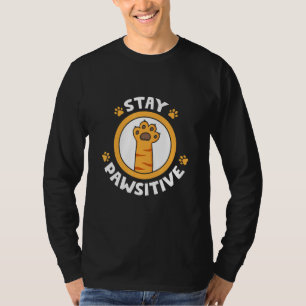 Pawsitive Katze Katze Katze Tieraufdruck bleibe T-Shirt