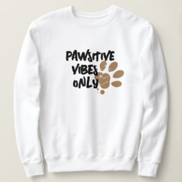 Pawstive Vibes Sweatshirt - Custom Paw Hoodie